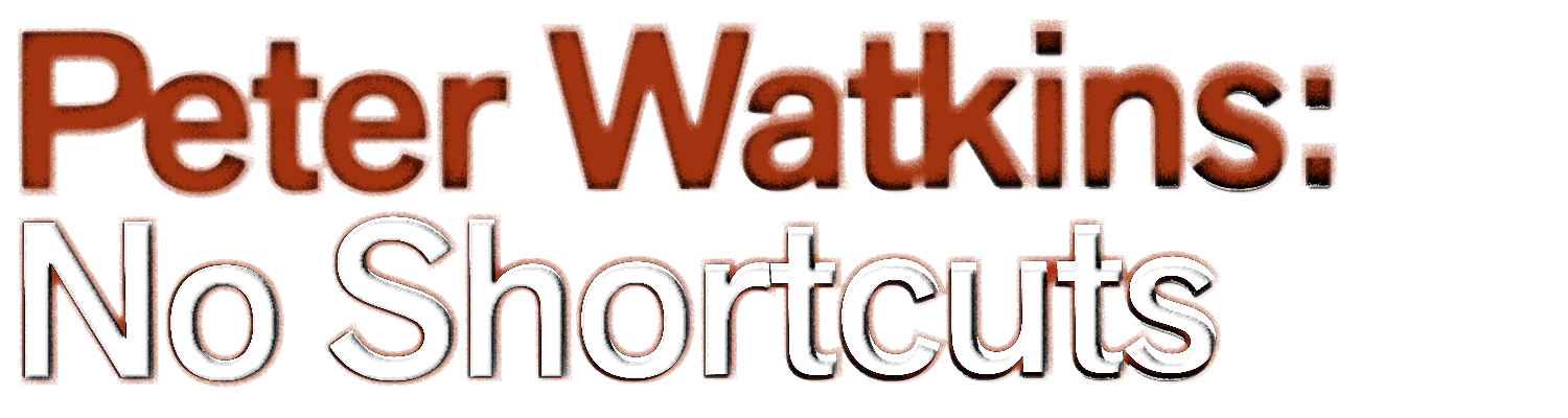 Peter Watkins: No Shortcuts